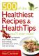 500 Of The Healthiest Recipes & Health Tips You’ll Ever Need